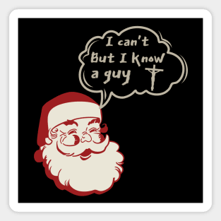 I can't but I know a Guy- Santa Claus Funny Christmas Magnet